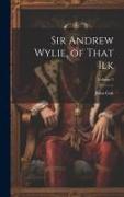 Sir Andrew Wylie, of That Ilk, Volume 3