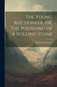 The Young Auctioneer, or, The Polishing of a Rolling Stone
