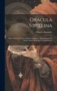 Oracula Sibyllina: Editio Altera Ex Priore Ampliore Contracta, Integra Tamen Et Passim Aucta, Multisque Locis Retractata
