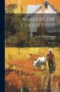 Missouri the Center State: 1821-1915, Volume 3