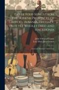 Greek Folk-songs From the Turkish Provinces of Greece ... Albania, Thessaly, (not yet Wholly Free) and Macedonia: Literal and Metrical Translations