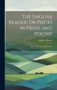 The English Reader, Or Pieces in Prose and Poetry: Selected From the Best Writers