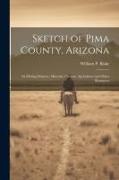Sketch of Pima County, Arizona: Its Mining Districts, Minerals, Climate, Agriculture and Other Resources