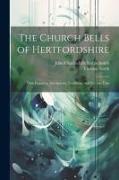 The Church Bells of Hertfordshire, Their Founders, Inscriptions, Traditions, and Peculiar Uses