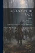 Rollo and his Race, or, Footsteps of the Normans. 2d ed., rev. With Additions, Volume 2