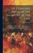 The Company Drill of the Infantry of the Line: Together With the Skirmishing Drill of the Company and Battalion, After the Method of Gen. Le Louterel