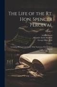 The Life of the Rt. Hon. Spencer Perceval: Including His Correspondence With Numerous Distinguished Persons, Volume 2