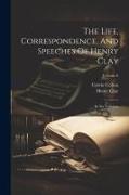 The Life, Correspondence, And Speeches Of Henry Clay: In Six Volumes, Volume 6