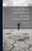 Elementary Sketches of Moral Philosophy: Delivered at the Royal Institution ... 1804, 1805 and 1806