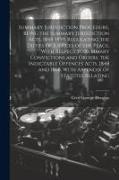 Summary Jurisdiction Procedure, Being the Summary Jurisdiction Acts, 1848-1899. Regulating the Duties of Justices of the Peace, With Respect to Summar