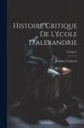 Histoire Critique De L'école D'alexandrie, Volume 1