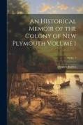 An Historical Memoir of the Colony of New Plymouth Volume 1, Series 1