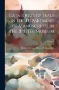 Catalogue of Seals in the Department of Manuscripts in the British Museum, Volume 1