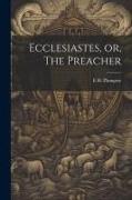 Ecclesiastes, or, The Preacher