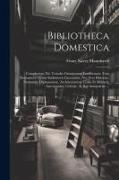 Bibliotheca Domestica: Complectens Xii. Tomulis Omnigenam Eruditionem, Tam Humanioris Quam Sublimioris Literaturae, Nec Non Historiae, Numari