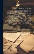 Letters Written by Lord Chesterfield to His Son, Ed. With Notes, Tr.Of the Lat., Fr., and Ital. Quotations and a Biogr. Notice of the Author, by C.S