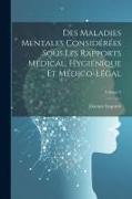 Des Maladies Mentales Considérées Sous Les Rapports Médical, Hygiénique Et Médico-Légal, Volume 2
