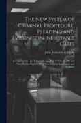 The New System of Criminal Procedure, Pleading and Evidence in Indictable Cases: As Founded On Lord Campbell's Act, 14 & 15 Vict. C. 100, and Other Re