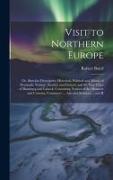 Visit to Northern Europe: Or, Sketches Descriptive, Historical, Political and Moral, of Denmark, Norway, Sweden and Finland, and the Free Cities