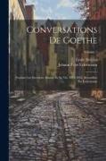 Conversations de Goethe: Pendant les dernières années de sa vie, 1822-1832, recueillies par Eckermann, Volume 1