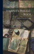 Harper's Phrase-Book: Or, Hand-Book of Travel Talk for Travellers and Schools. Being a Guide to Conversations in English, French, German, an