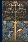 Scholia Graeca in Aristophanem: Cum Prolegomenis Grammaticorum, Varietate Lectionis ... Annotatione Criticorum, Item Selecta