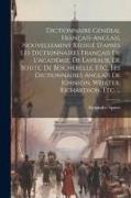 Dictionnaire Général Français-Anglais, Nouvellement Rédigé D'après Les Dictionnaires Français De L'académie, De Laveaux, De Boiste, De Bescherelle, Et