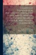 Elements of Physiological Psychology,...(Thoroughly Rev. and Re-Written) by George Trumbull Ladd, & Robert Sessions Woodworth