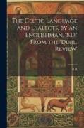 The Celtic Language and Dialects, by an Englishman, 'b.D.' From the 'dubl. Review'