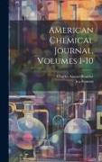 American Chemical Journal, Volumes 1-10