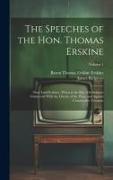 The Speeches of the Hon. Thomas Erskine: (Now Lord Erskine), When at the Bar: On Subjects Connected With the Liberty of the Press, and Against Constru