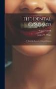 The Dental Cosomos: A Monthly Record of Dental Science, Volume XXVIII