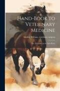 Hand-book to Veterinary Medicine, or, A Treatise on the Sick Horse