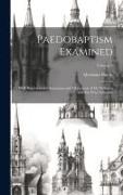 Paedobaptism Examined: With Replies to the Arguments and Objections of Dr. Williams and Mr. Peter Edwards, Volume 3