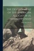 The Development of the American Alligator (A. Mississippiensis): With Twenty-Three Plates