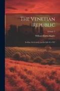 The Venetian Republic: Its Rise, Its Growth, and Its Fall 421-1797, Volume 2