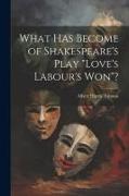 What has Become of Shakespeare's Play "Love's Labour's won"?