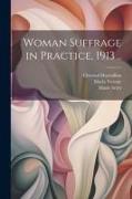 Woman Suffrage in Practice, 1913