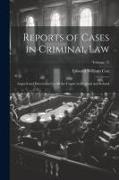 Reports of Cases in Criminal Law: Argued and Determined in All the Courts in England and Ireland, Volume 15