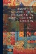 Histoire Des Mongols, Depuis Tchinguiz-Khan Jusqu'à Timour Bey Ou Tamerlan, Volume 3