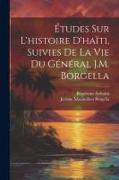 Études Sur L'histoire D'haïti, Suivies De La Vie Du Général J.M. Borgella