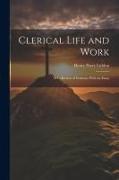 Clerical Life and Work, a Collection of Sermons With an Essay