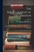 The Bibliographical Decameron: Or, Ten Days Pleasant Discourse Upon Illuminated Manuscripts, and Subjects Connected With Early Engraving, Typography