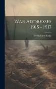 War Addresses 1915 - 1917