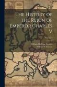 The History of the Reign of Emperor Charles V, Volume 1