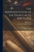 The Representation of the People Acts, 1918 to 1921: With Explanatory Notes