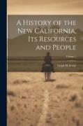 A History of the new California, its Resources and People, Volume 1