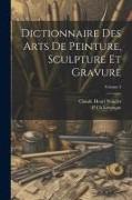 Dictionnaire Des Arts De Peinture, Sculpture Et Gravure, Volume 3