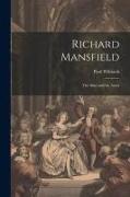 Richard Mansfield: The Man and the Actor