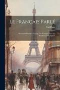 Le français parlé, morceaux choisis a l'usage des étrangers avec la prononciation figurée